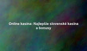 Slovenské online kasína Vaša brána k zábave a víťazstvu